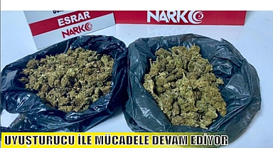 UYUŞTURUCU İLE MÜCADELE DEVAM EDİYOR