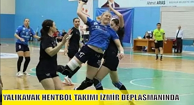 YALIKAVAK HENTBOL TAKIMI İZMİR BBSK DEPLASMANINDA