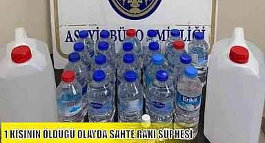 1 KİŞİNİN ÖLDÜĞÜ OLAYDA SAHTE RAKI ŞÜPHESİ