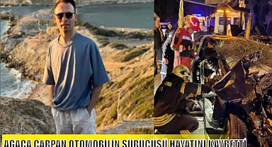 AĞACA ÇARPAN OTOMOBİLİN SÜRÜCÜSÜ HAYATINI KAYBETTİ