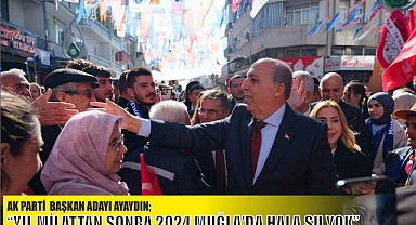 AK PARTİ BAŞKAN ADAYI AYAYDIN; “YIL MİLATTAN SONRA 2024 MUĞLA’DA HALA SU YOK”