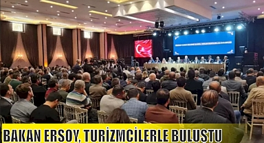 BAKAN ERSOY, TURİZMCİLERLE BULUŞTU
