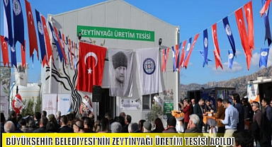 BÜYÜKŞEHİR BELEDİYESİ’NİN ZEYTİNYAĞI ÜRETİM TESİSİ AÇILDI