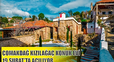 ÇOMAKDAĞ KIZILAĞAÇ KONUK EVİ 19 ŞUBAT’TA AÇILIYOR