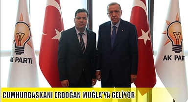 CUMHURBAŞKANI ERDOĞAN MUĞLA'YA GELİYOR