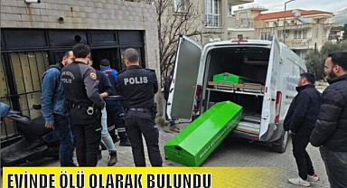EVİNDE ÖLÜ OLARAK BULUNDU