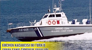 GÖÇMEN KAÇAKÇISI İKİ TÜRK’Ü YUNAN SAHİL GÜVENLİK YAKALADI