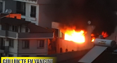 GÜLLÜK’TE EV YANGINI