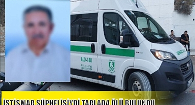 İSTİSMAR ŞÜPHELİSİYDİ TARLADA ÖLÜ BULUNDU