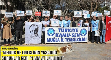 KAMU-SEN MUĞLA: “MEMUR VE EMEKLİNİN YAŞADIĞI SORUNLAR GERİ PLANA ATILMAMALI”