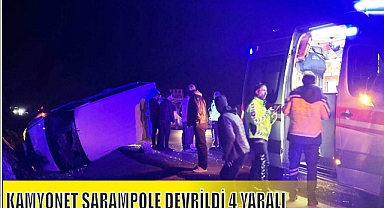 KAMYONET ŞARAMPOLE DEVRİLDİ 4 YARALI