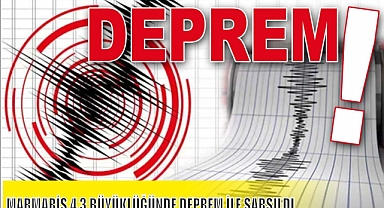 MARMARİS 4,3 BÜYÜKLÜĞÜNDE DEPREM İLE SARSILDI