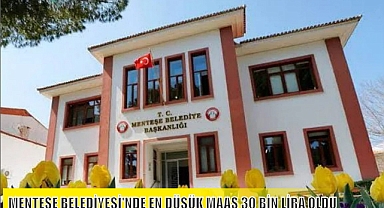 MENTEŞE BELEDİYESİ’NDE EN DÜŞÜK MAAŞ 30 BİN LİRA OLDU