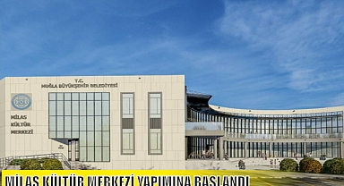 MİLAS KÜLTÜR MERKEZİ YAPIMINA BAŞLANDI