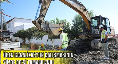 ÖREN KANALİZASYON ÇALIŞMASININ YÜZDE 50’Sİ TAMAMLANDI