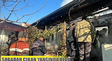 SOBADAN ÇIKAN YANGINDA ÖLDÜ