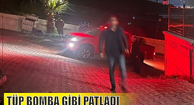 TÜP BOMBA GİBİ PATLADI