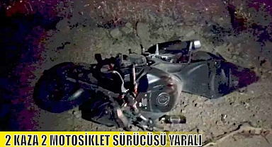 2 KAZA 2 MOTOSİKLET SÜRÜCÜSÜ YARALI