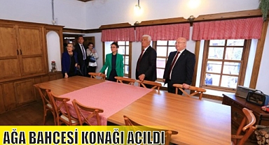 AĞA BAHÇESİ KONAĞI AÇILDI