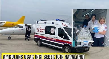 AMBULANS UÇAK İNCİ BEBEK İÇİN HAVALANDI