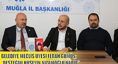 BELEDİYE MECLİS ÜYESİ FERAH GÜMÜŞ; “DESTEĞİM HÜSEYİN NİZAMOĞLU’NADIR”