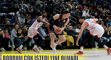 BODRUM ÇOK İSTEDİ YİNE OLMADI