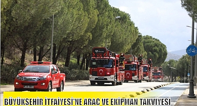 BÜYÜKŞEHİR İTFAİYESİ’NE ARAÇ VE EKİPMAN TAKVİYESİ