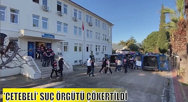 'ÇETEBELİ' SUÇ ÖRGÜTÜ ÇÖKERTİLDİ