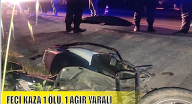 FECİ KAZA 1 ÖLÜ, 1 AĞIR YARALI