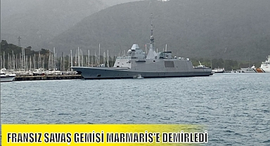 FRANSIZ SAVAŞ GEMİSİ MARMARİS’E DEMİRLEDİ