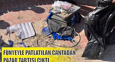 FÜNYEYLE PATLATILAN ÇANTADAN PAZAR TARTISI ÇIKTI