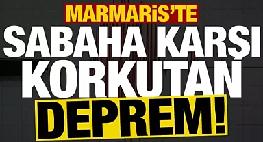 MARMARİS'TE 4,3 BÜYÜKLÜĞÜNDE DEPREM