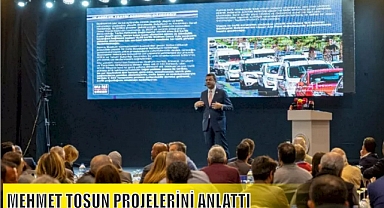 MEHMET TOSUN PROJELERİNİ ANLATTI
