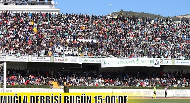MUĞLA DERBİSİ BUGÜN 15:00'DE