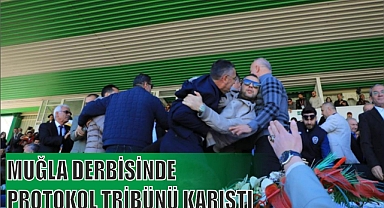 MUĞLA DERBİSİNDE PROTOKOL TRİBÜNÜ KARIŞTI