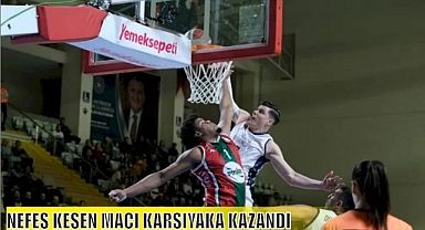 NEFES KESEN MAÇI KARŞIYAKA KAZANDI