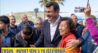 TOSUN; “HİZMET İÇİN 5 YIL İSTİYORUM”