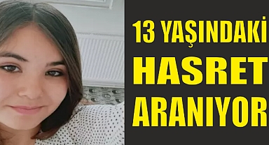 13 YAŞINDAKİ HASRET ARANIYOR