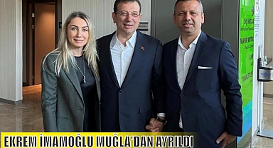 EKREM İMAMOĞLU MUĞLA'DAN AYRILDI