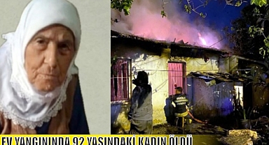 EV YANGININDA 92 YAŞINDAKİ KADIN ÖLDÜ