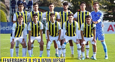 FENERBAHÇE U 19'A UZUN MESAİ