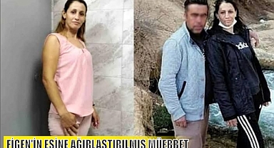 FİGEN'İN EŞİNE AĞIRLAŞTIRILMIŞ MÜEBBET