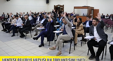 MENTEŞE BELEDİYE MECLİSİ İLK TOPLANTISINI YAPTI
