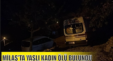 MİLAS’TA YAŞLI KADIN ÖLÜ BULUNDU