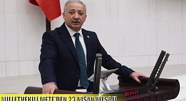MİLLETVEKİLİ METE'DEN 23 NİSAN MESAJI