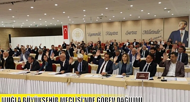 MUĞLA BÜYÜKŞEHİR MECLİSİ’NDE GÖREV DAĞILIMI