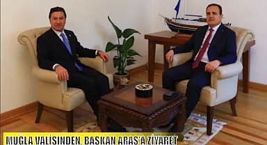 MUĞLA VALİSİNDEN, BAŞKAN ARAS'A ZİYARET