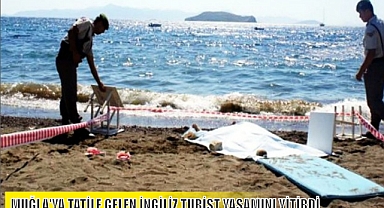 MUĞLA'YA TATİLE GELEN İNGİLİZ TURİST YAŞAMINI YİTİRDİ