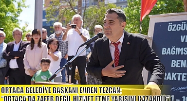 ORTACA BELEDİYE BAŞKANI EVREN TEZCAN; “ORTACA’DA ZAFER DEĞİL HİZMET ETME YARIŞINI KAZANDIK”