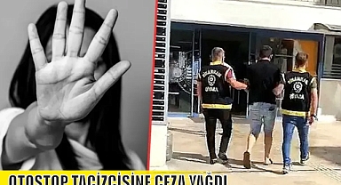 OTOSTOP TACİZCİSİNE CEZA YAĞDI